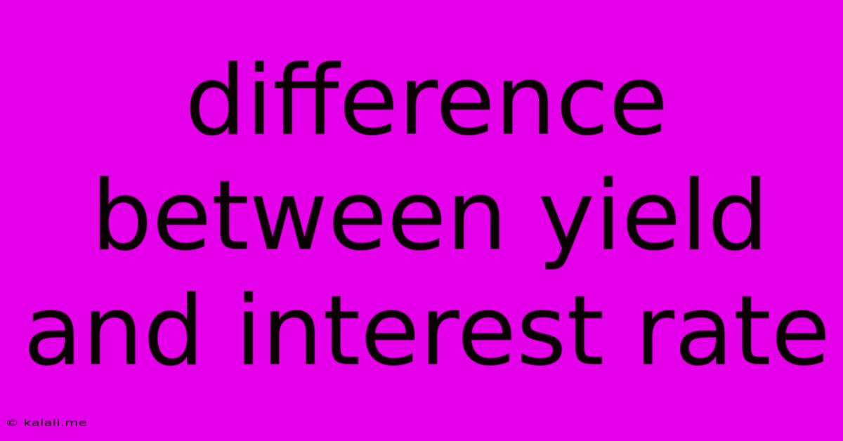 Difference Between Yield And Interest Rate