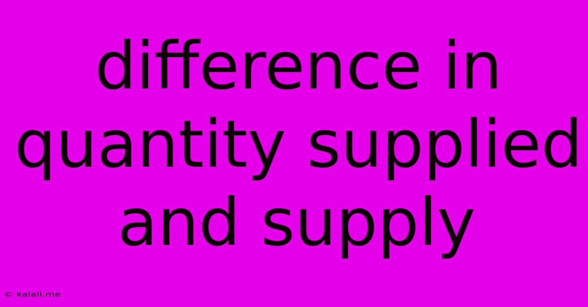 Difference In Quantity Supplied And Supply