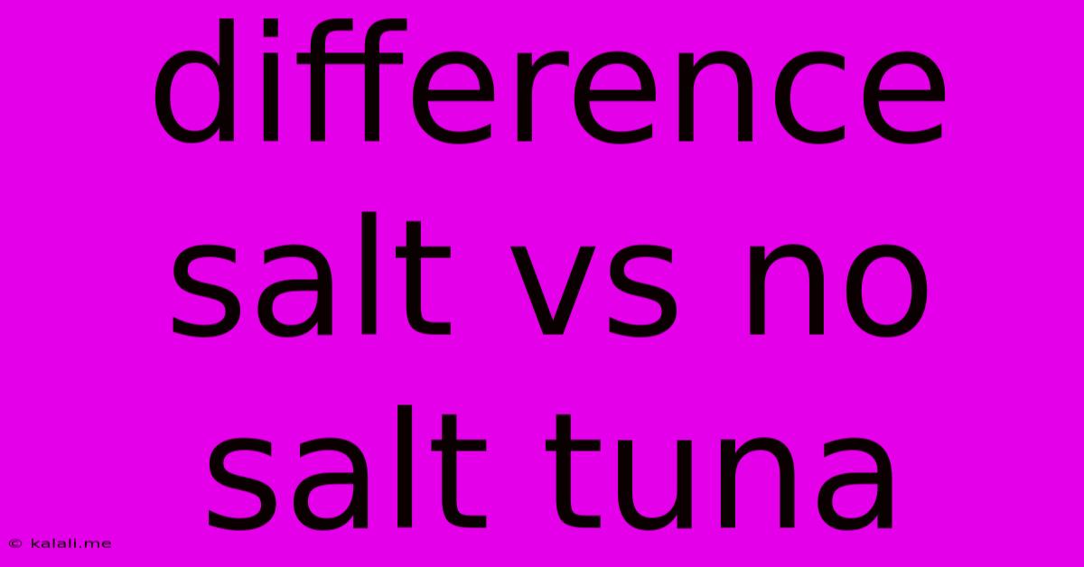 Difference Salt Vs No Salt Tuna