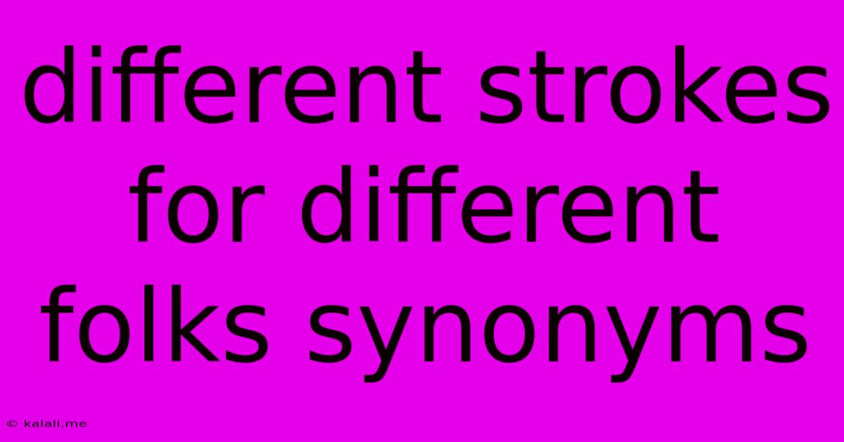 Different Strokes For Different Folks Synonyms