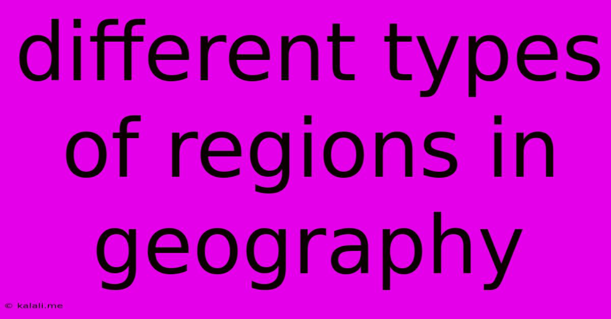 Different Types Of Regions In Geography