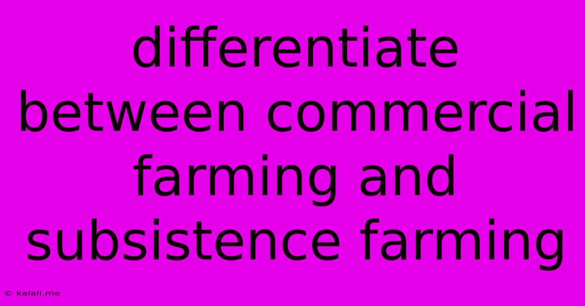 Differentiate Between Commercial Farming And Subsistence Farming