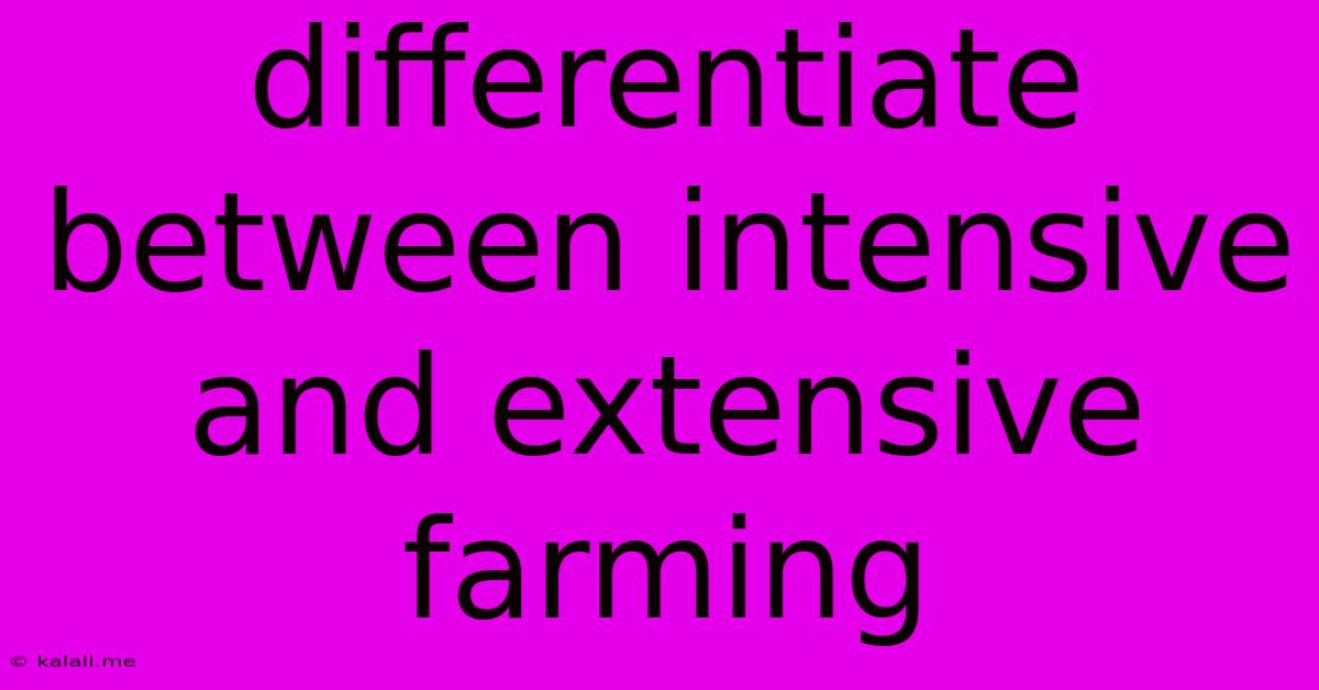 Differentiate Between Intensive And Extensive Farming