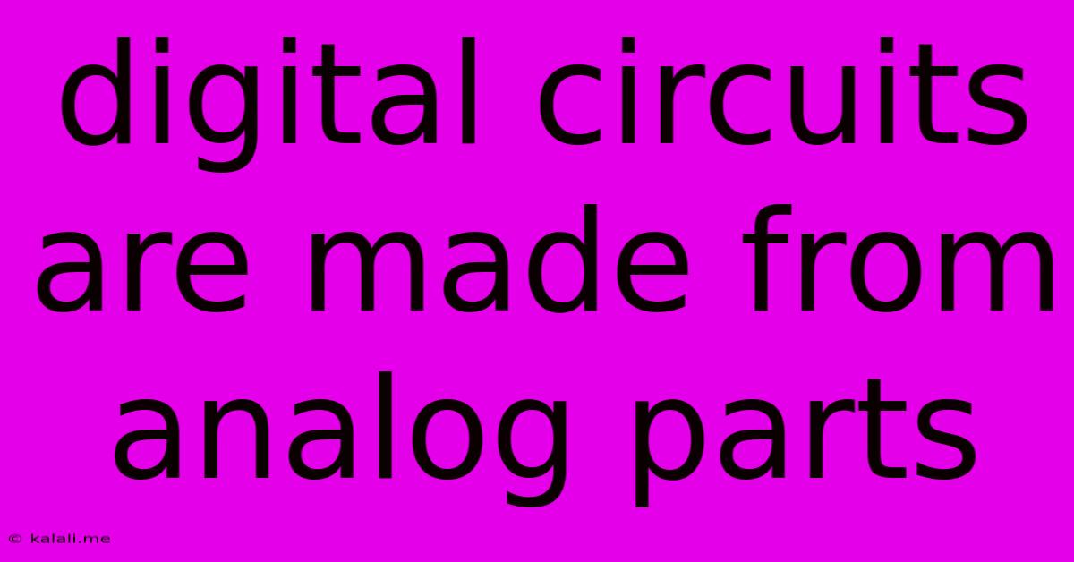 Digital Circuits Are Made From Analog Parts