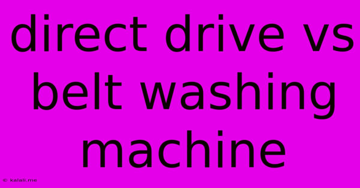 Direct Drive Vs Belt Washing Machine