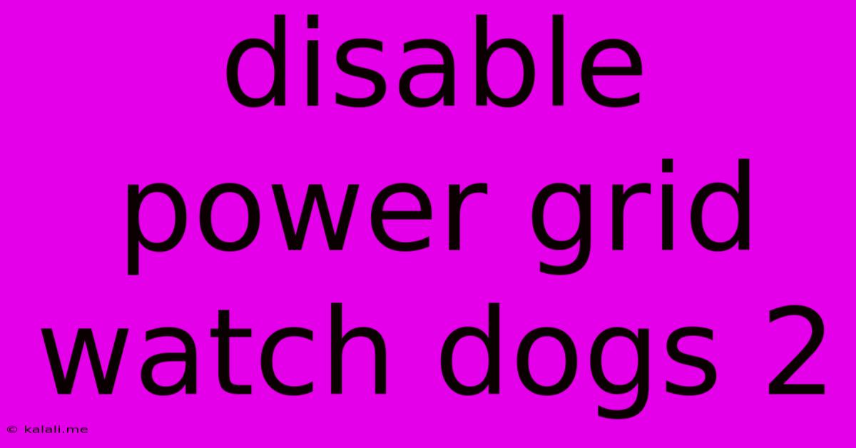 Disable Power Grid Watch Dogs 2