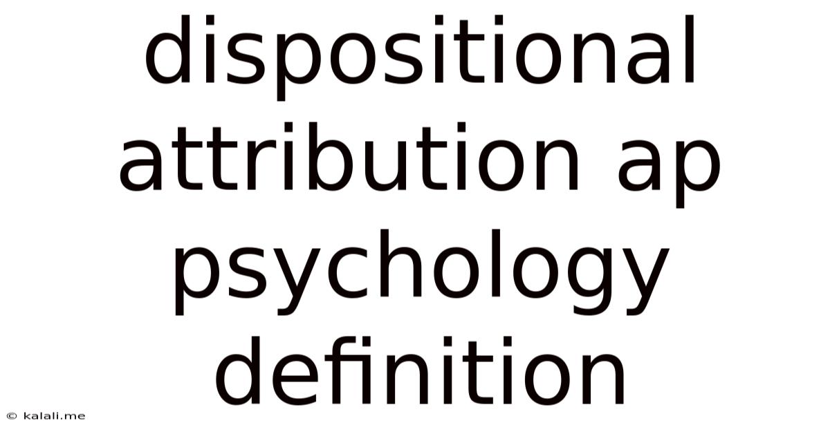 Dispositional Attribution Ap Psychology Definition