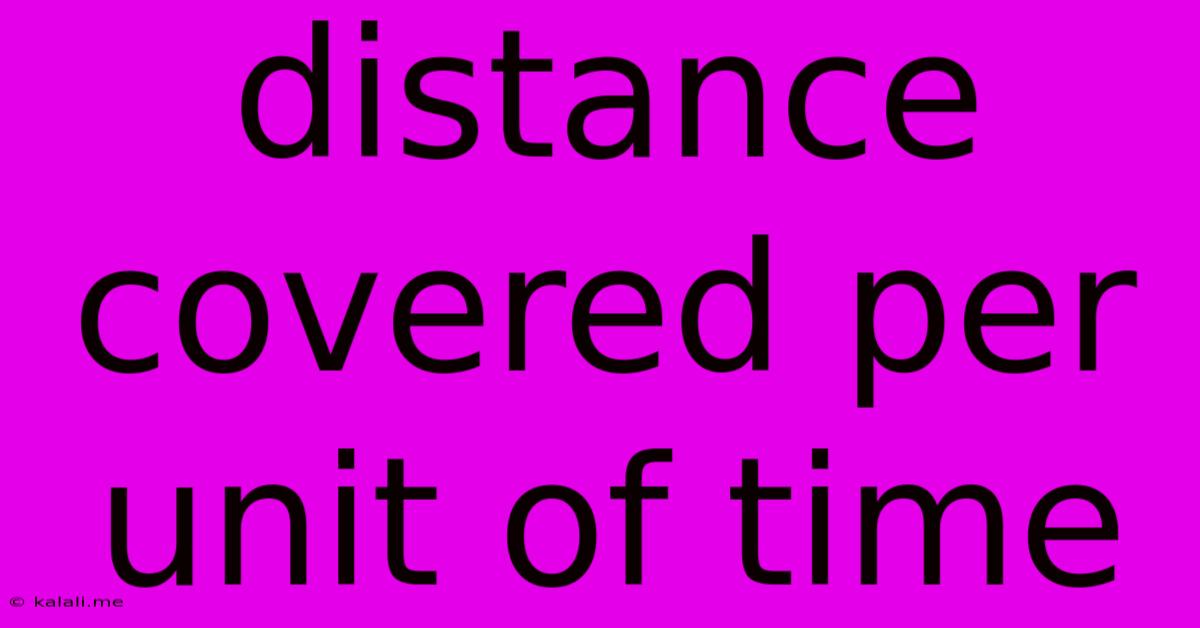 Distance Covered Per Unit Of Time