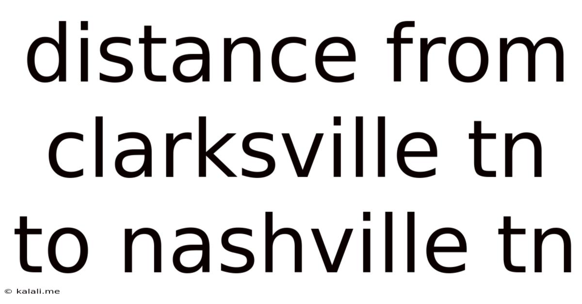Distance From Clarksville Tn To Nashville Tn