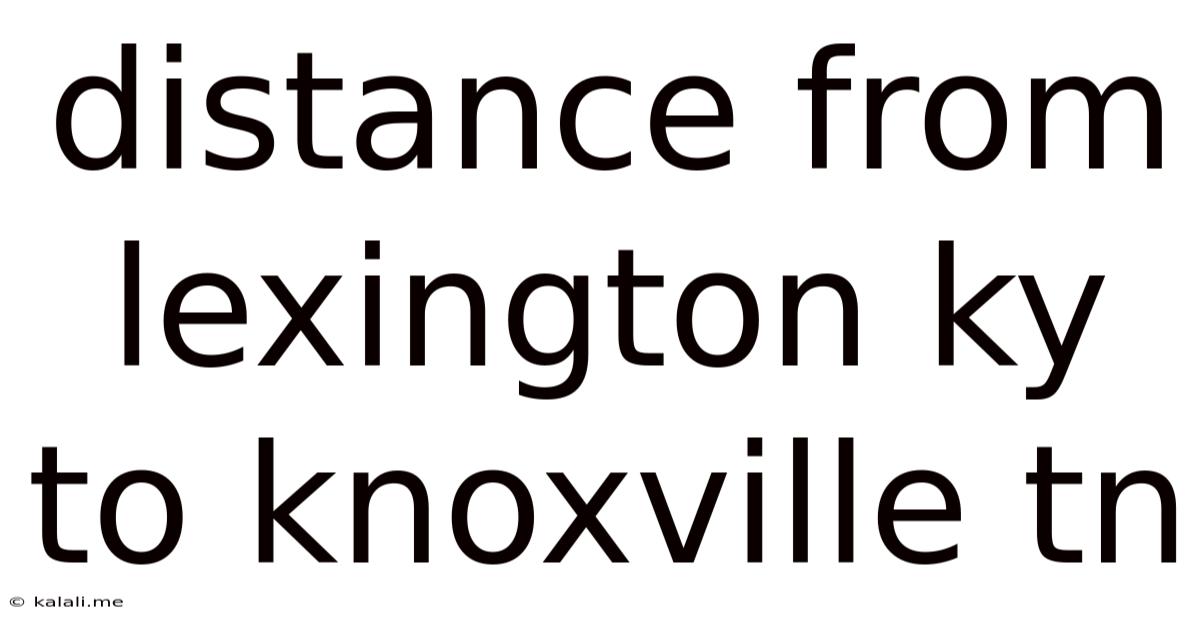 Distance From Lexington Ky To Knoxville Tn