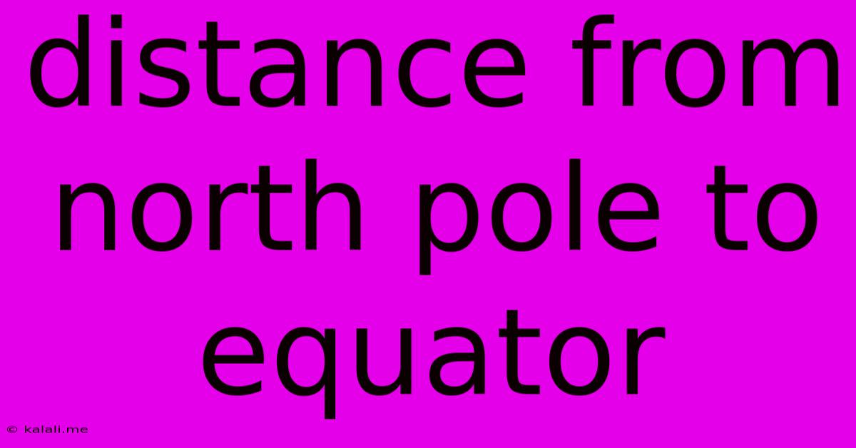 Distance From North Pole To Equator