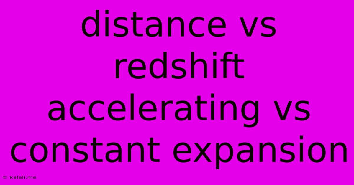 Distance Vs Redshift Accelerating Vs Constant Expansion