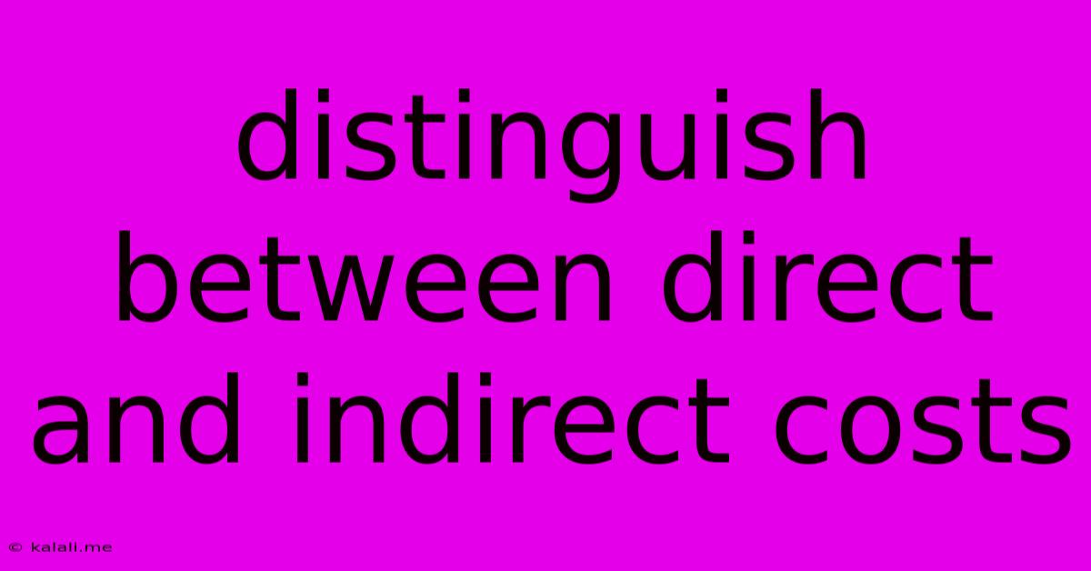 Distinguish Between Direct And Indirect Costs