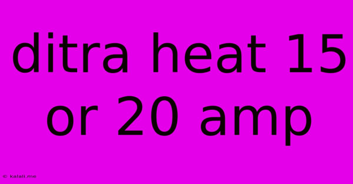 Ditra Heat 15 Or 20 Amp