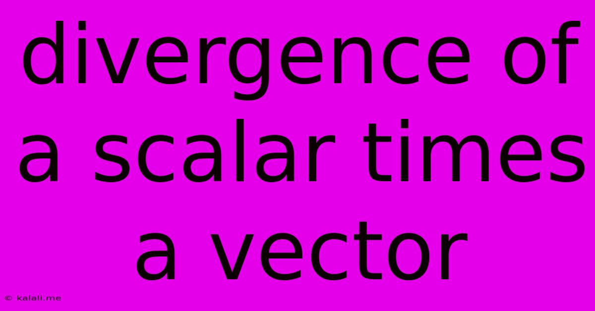 Divergence Of A Scalar Times A Vector