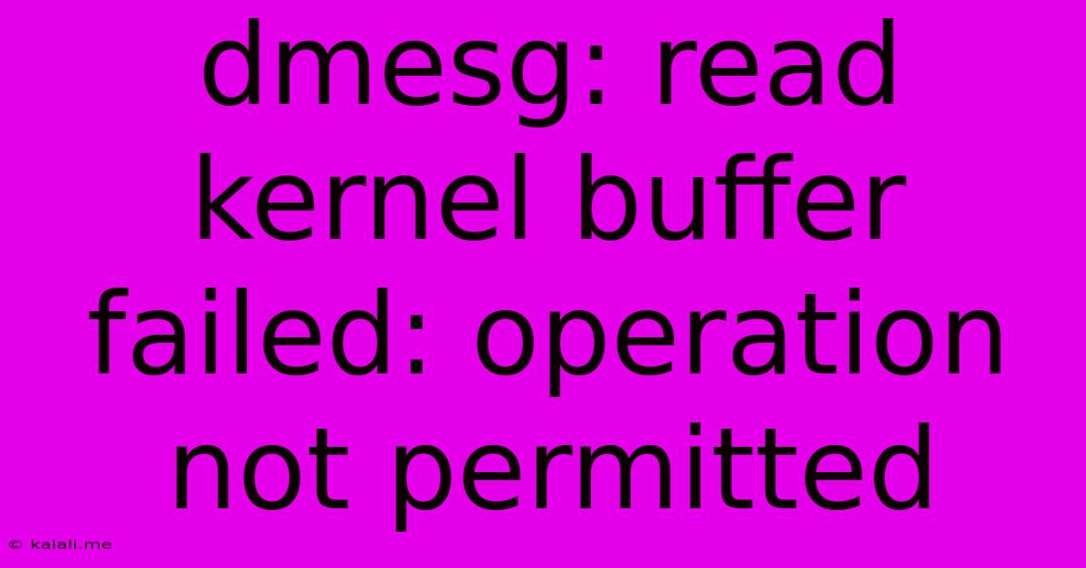 Dmesg: Read Kernel Buffer Failed: Operation Not Permitted