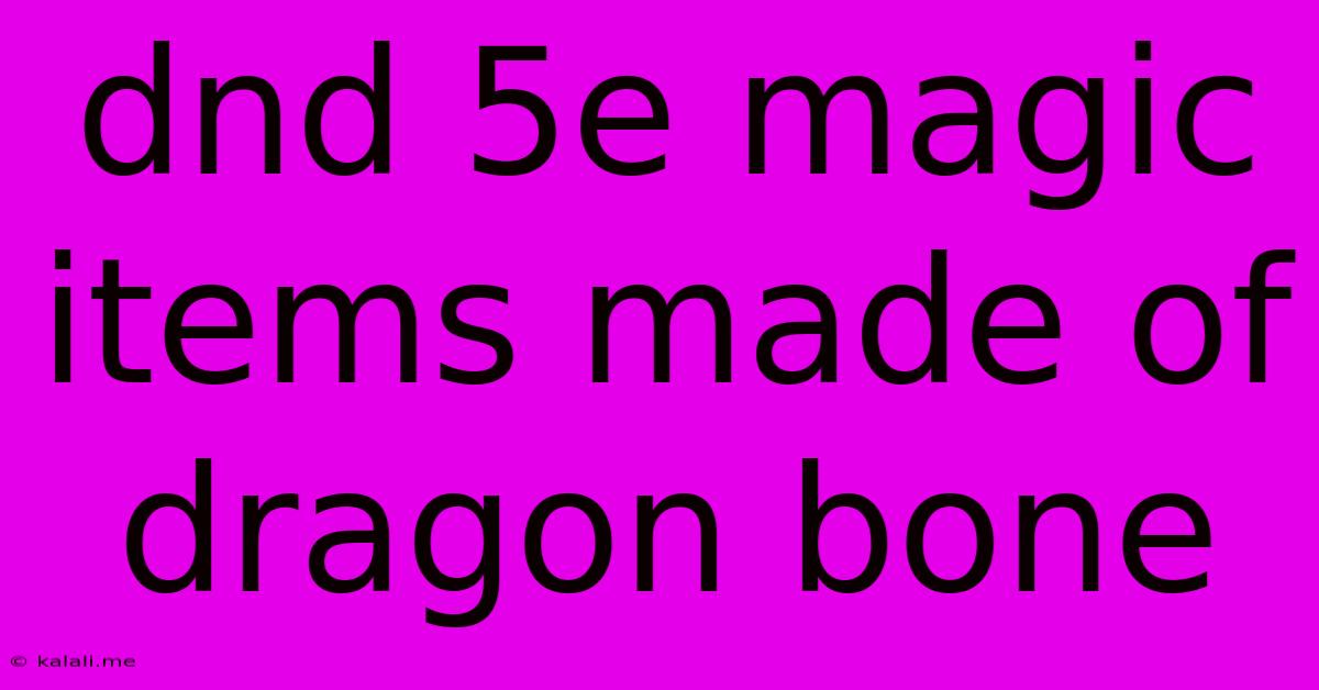 Dnd 5e Magic Items Made Of Dragon Bone
