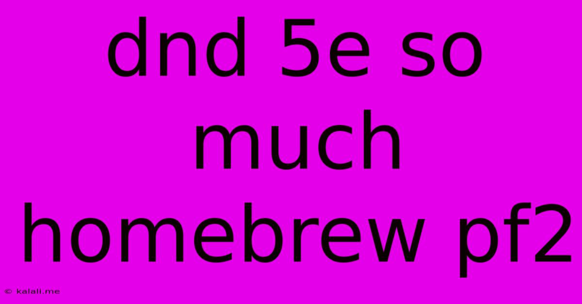 Dnd 5e So Much Homebrew Pf2