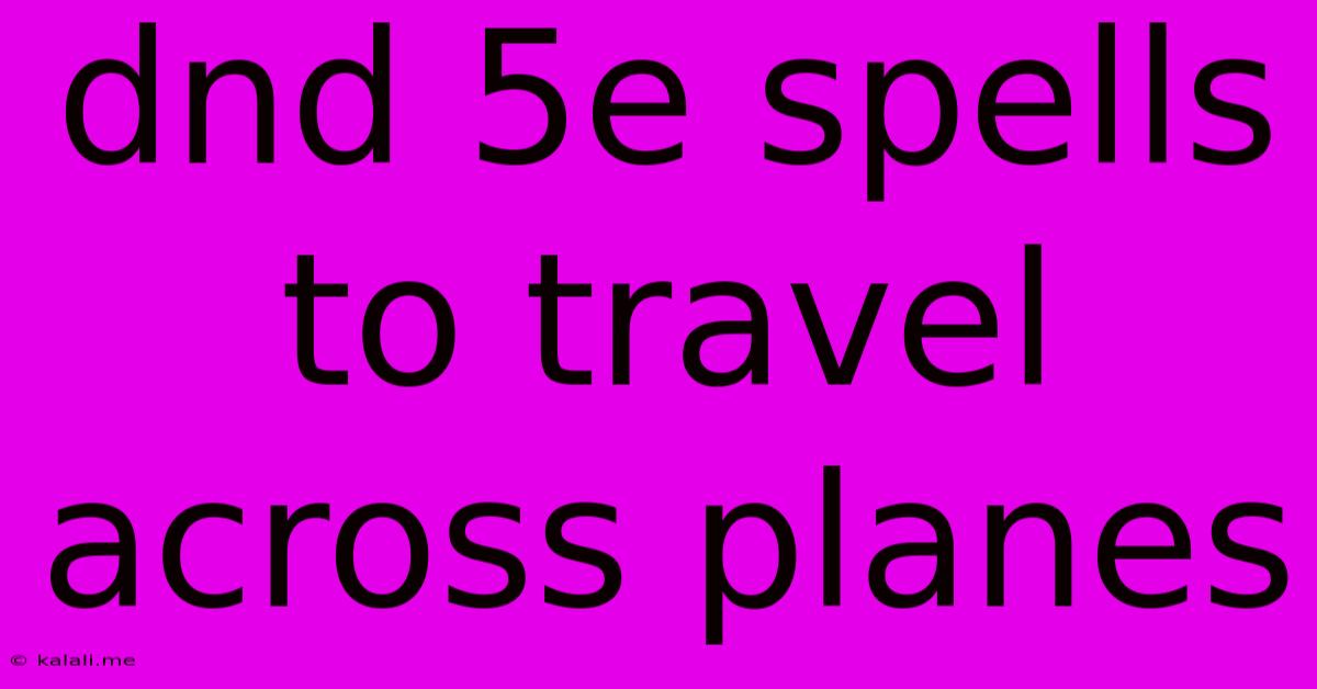 Dnd 5e Spells To Travel Across Planes