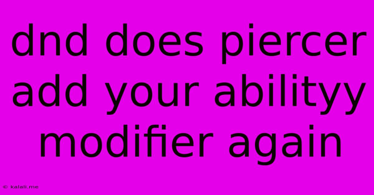 Dnd Does Piercer Add Your Abilityy Modifier Again