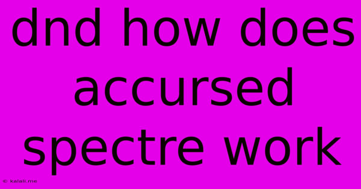 Dnd How Does Accursed Spectre Work