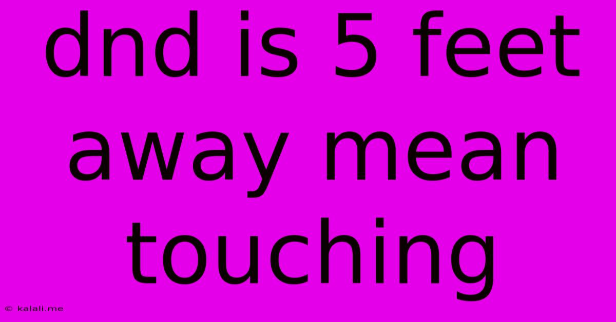 Dnd Is 5 Feet Away Mean Touching