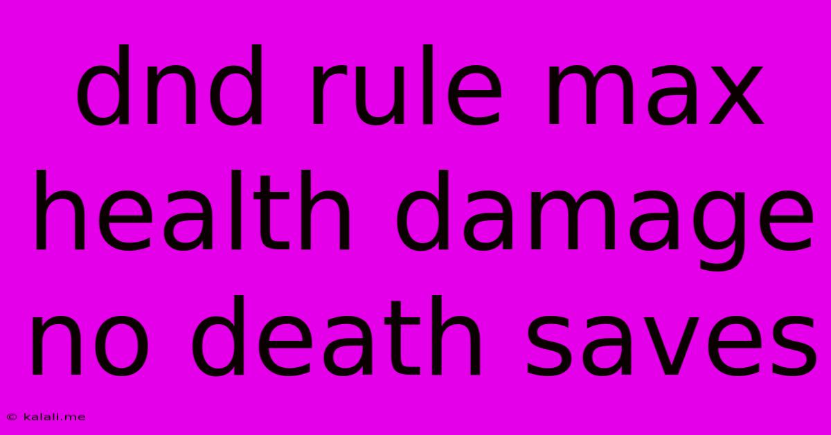 Dnd Rule Max Health Damage No Death Saves
