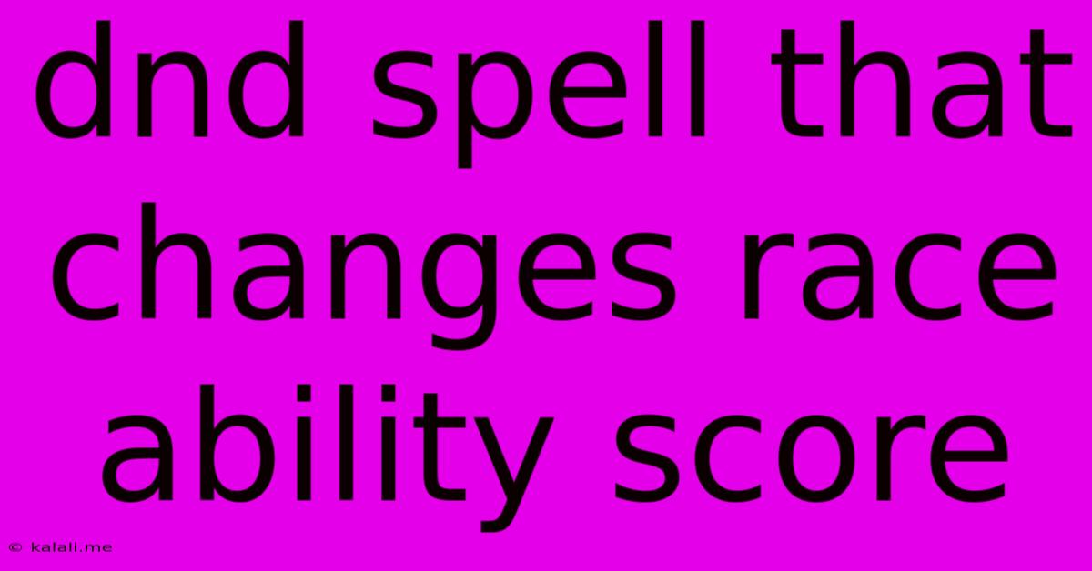 Dnd Spell That Changes Race Ability Score
