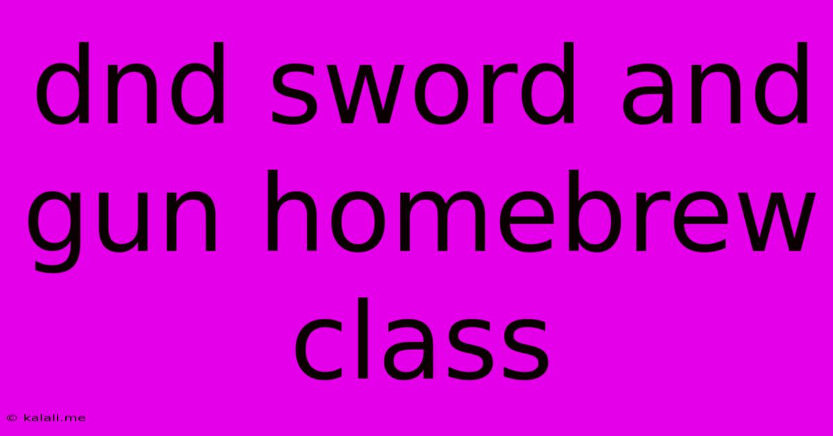 Dnd Sword And Gun Homebrew Class