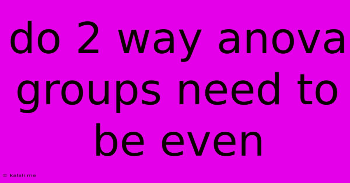 Do 2 Way Anova Groups Need To Be Even