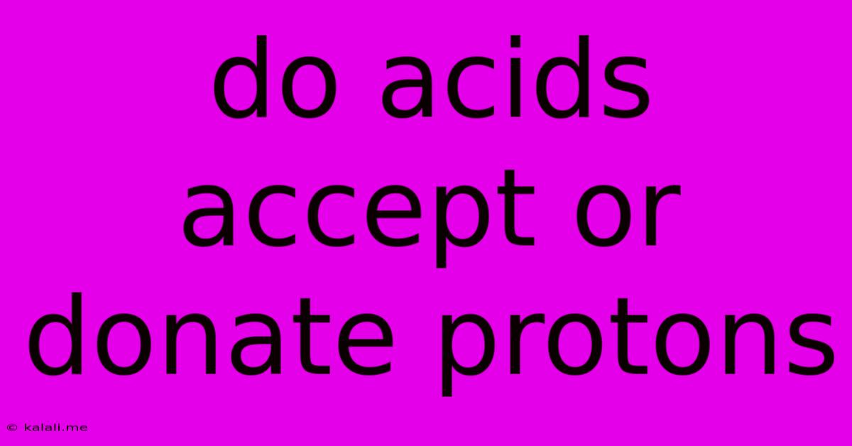 Do Acids Accept Or Donate Protons