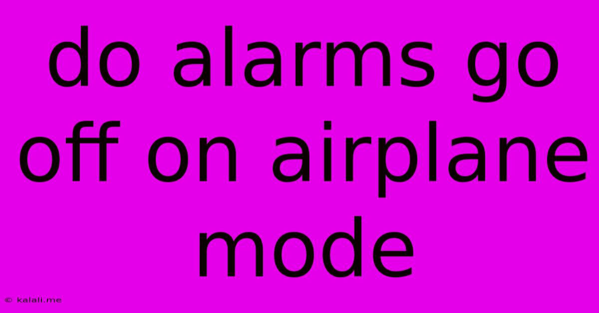 Do Alarms Go Off On Airplane Mode