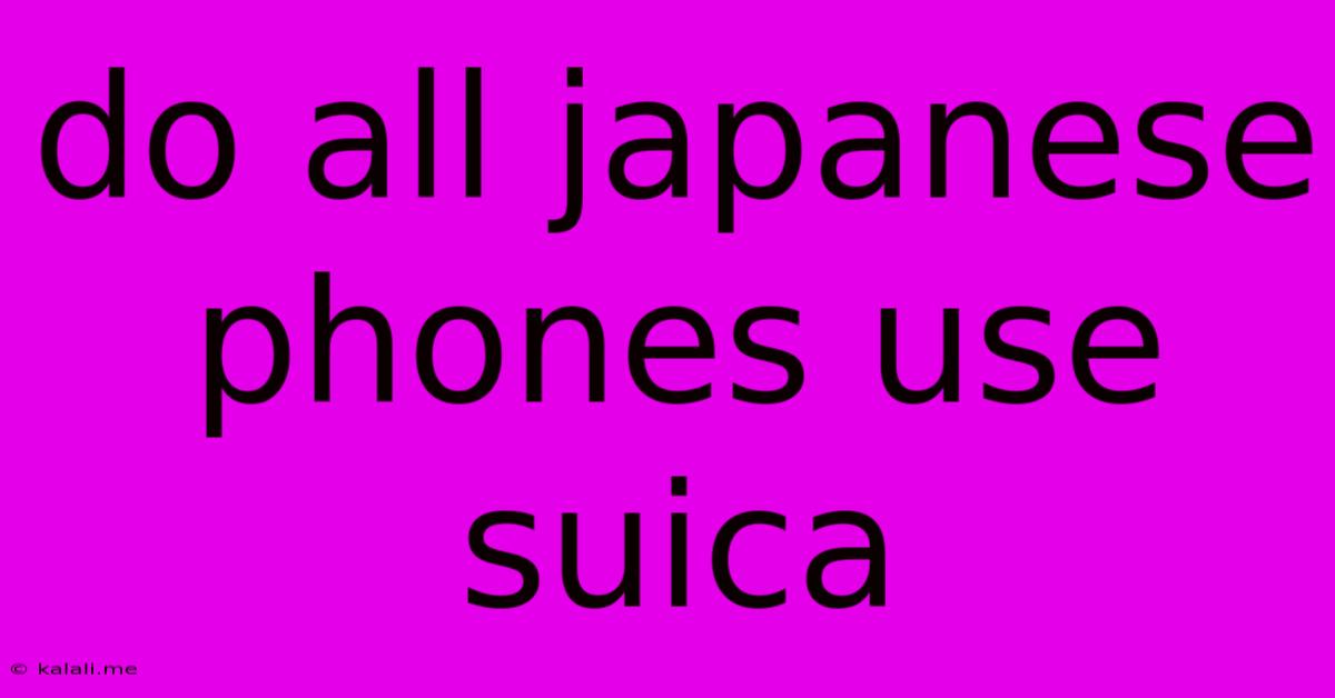 Do All Japanese Phones Use Suica