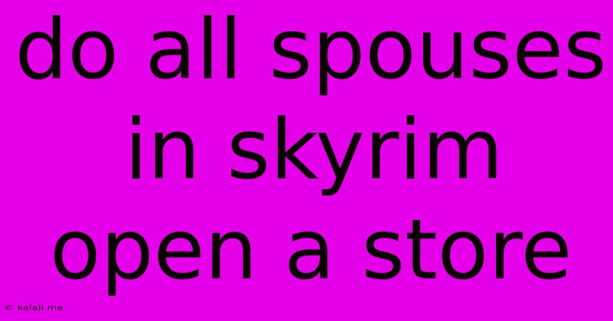 Do All Spouses In Skyrim Open A Store