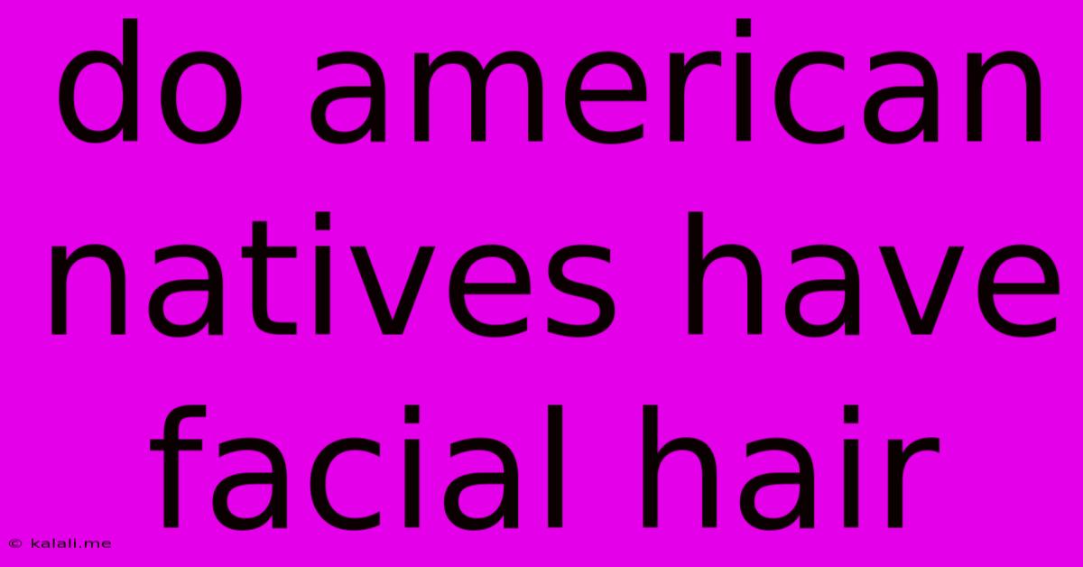 Do American Natives Have Facial Hair