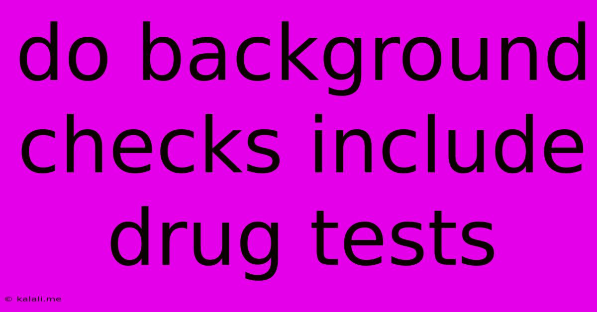 Do Background Checks Include Drug Tests