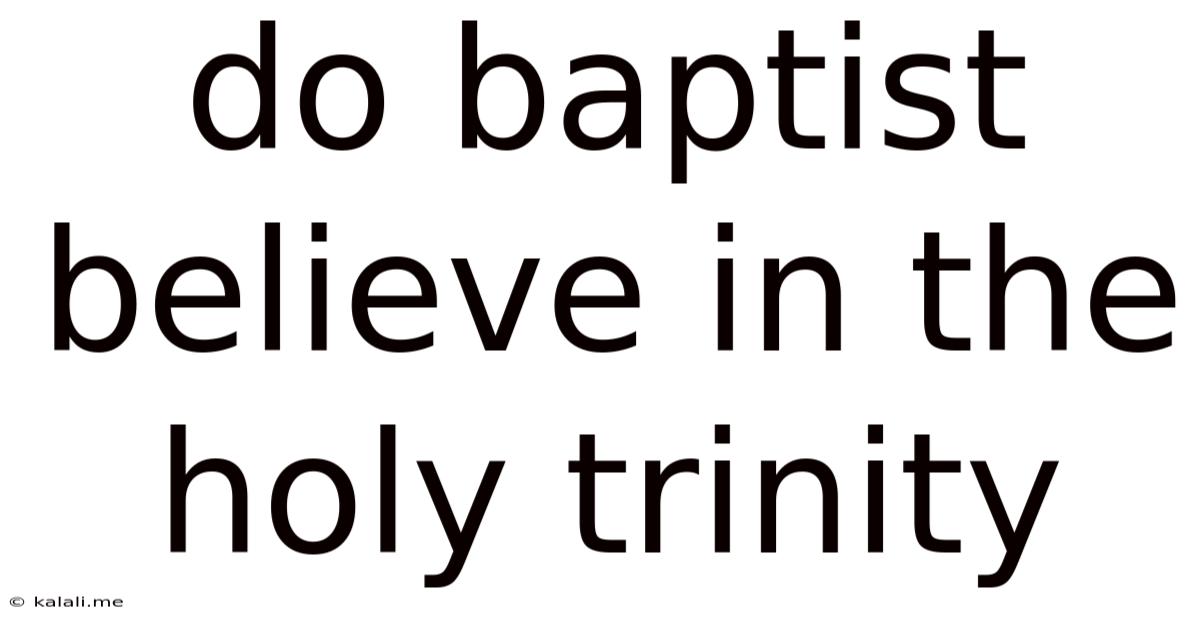 Do Baptist Believe In The Holy Trinity