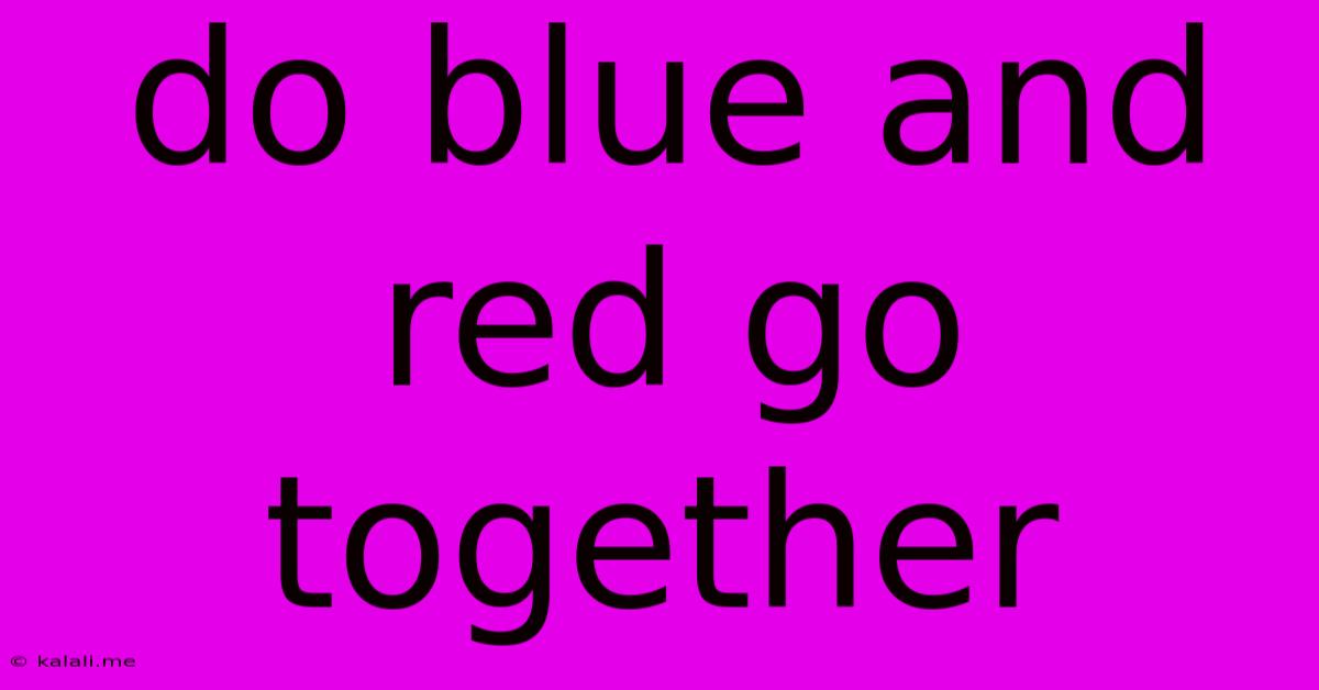 Do Blue And Red Go Together