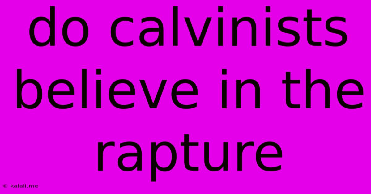 Do Calvinists Believe In The Rapture