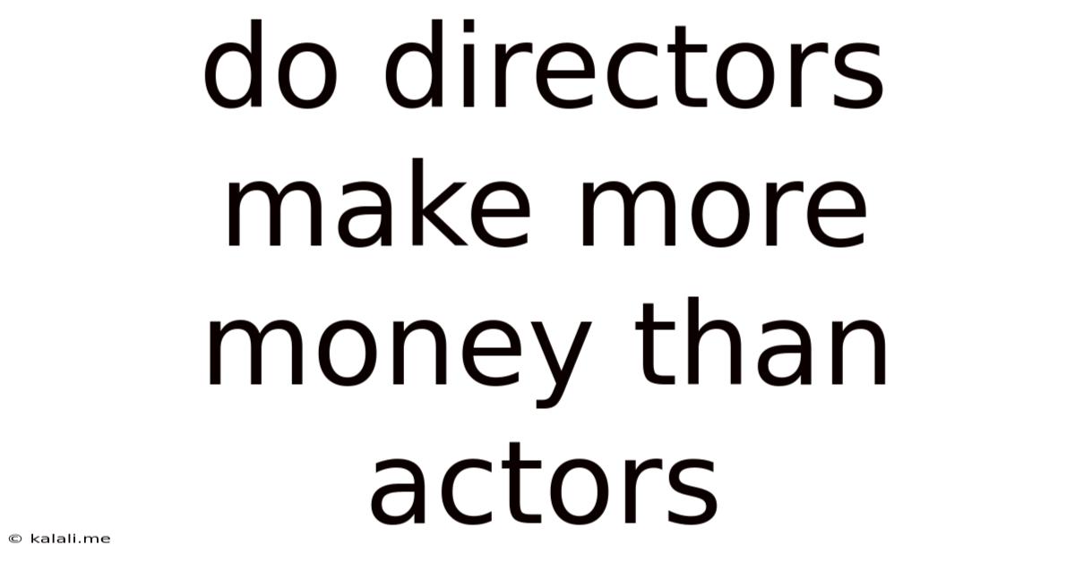 Do Directors Make More Money Than Actors