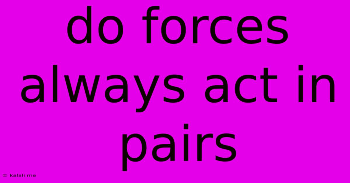 Do Forces Always Act In Pairs