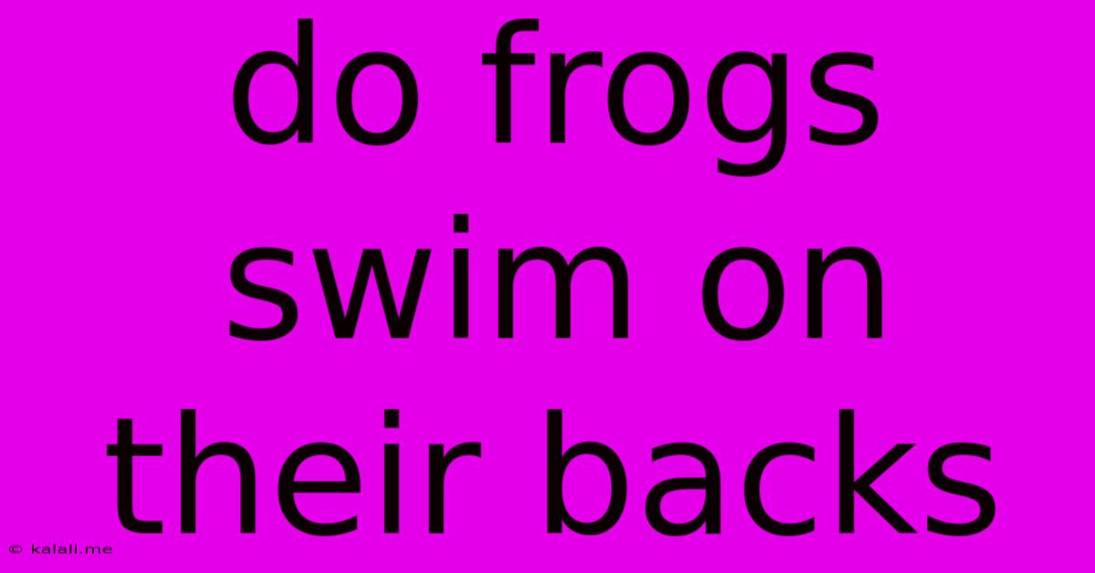 Do Frogs Swim On Their Backs