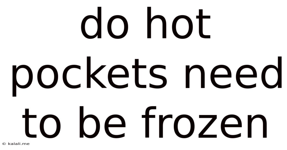 Do Hot Pockets Need To Be Frozen