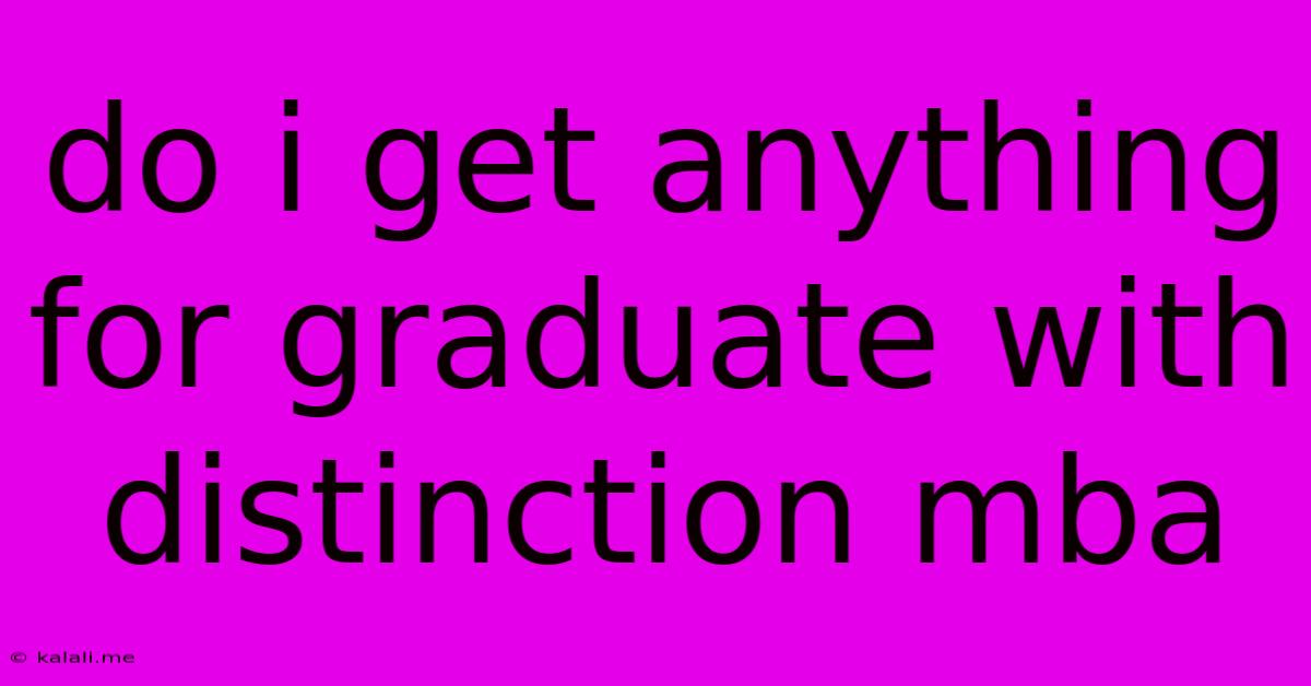Do I Get Anything For Graduate With Distinction Mba