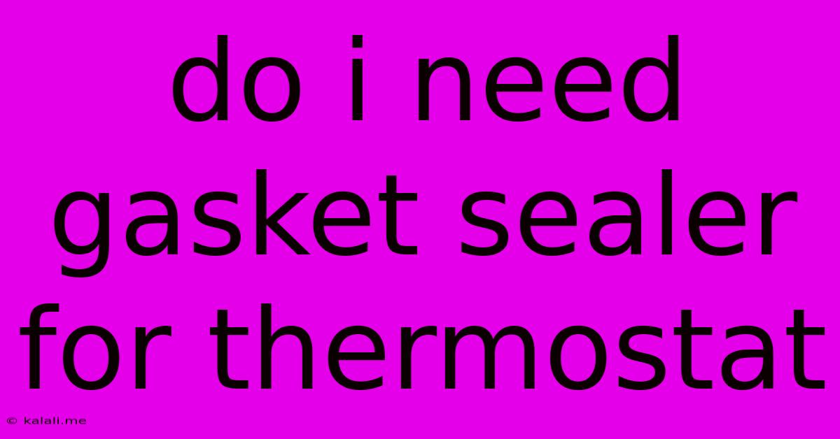 Do I Need Gasket Sealer For Thermostat