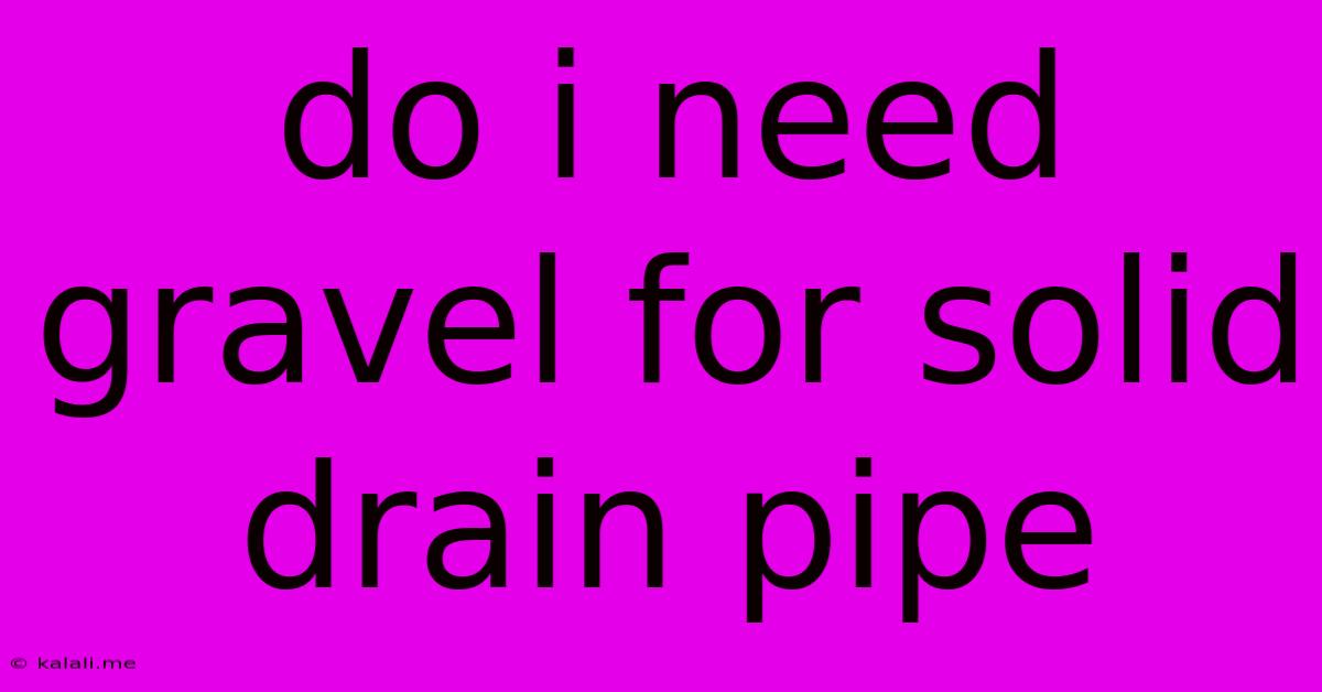 Do I Need Gravel For Solid Drain Pipe