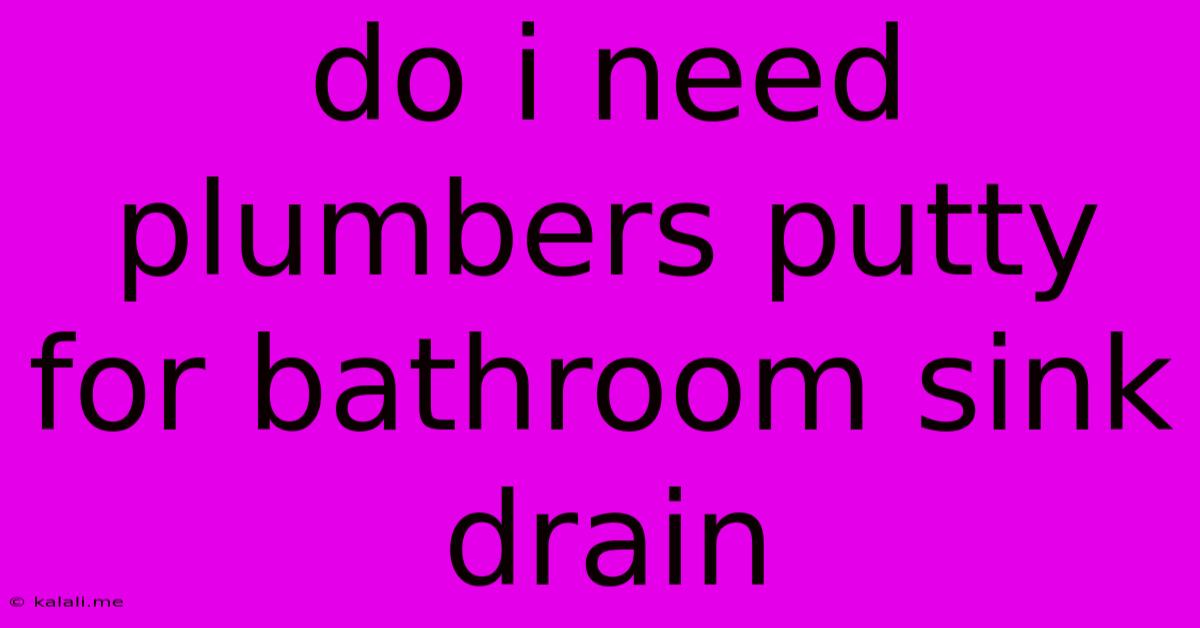Do I Need Plumbers Putty For Bathroom Sink Drain