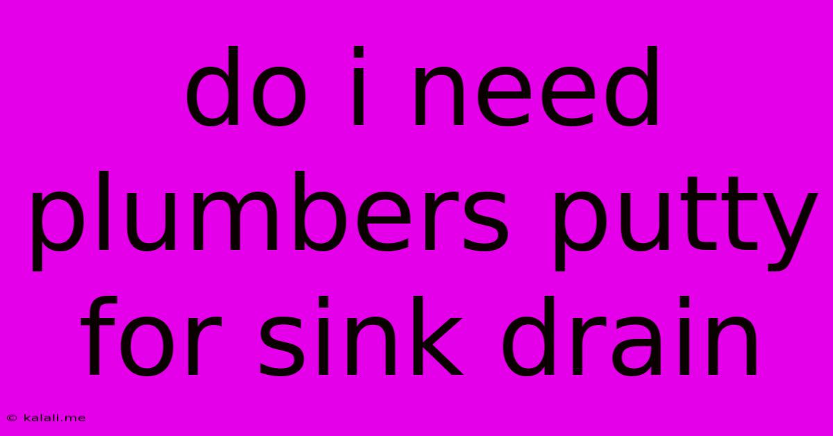 Do I Need Plumbers Putty For Sink Drain