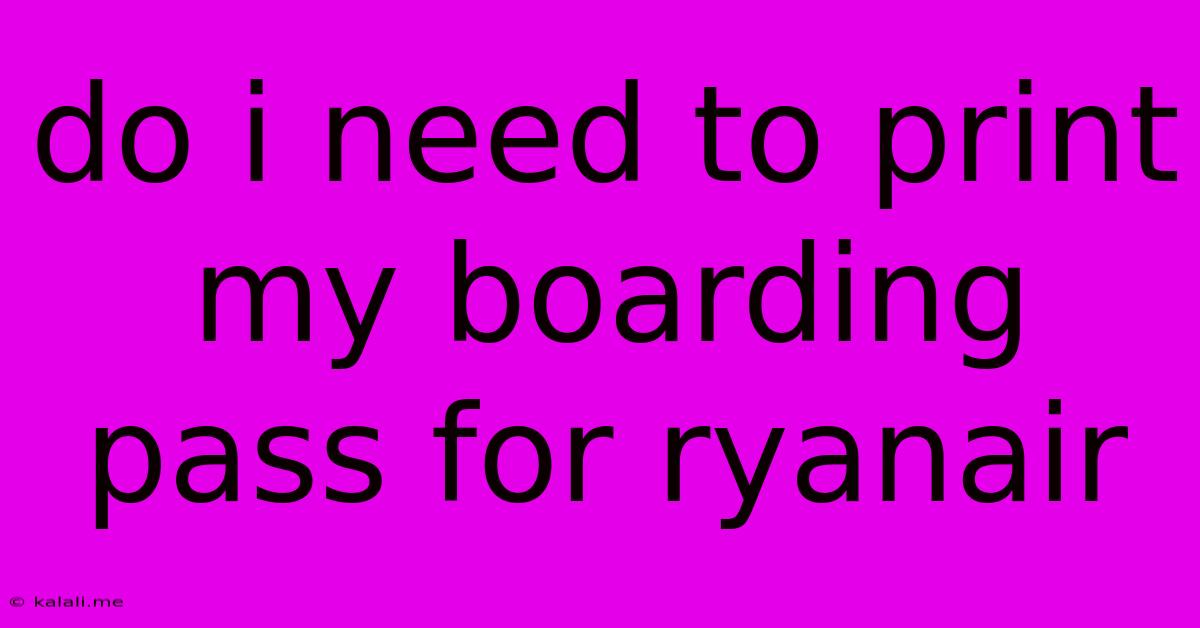 Do I Need To Print My Boarding Pass For Ryanair