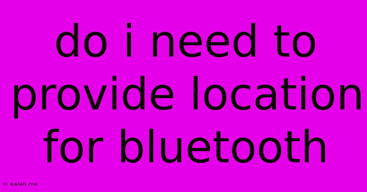 Do I Need To Provide Location For Bluetooth